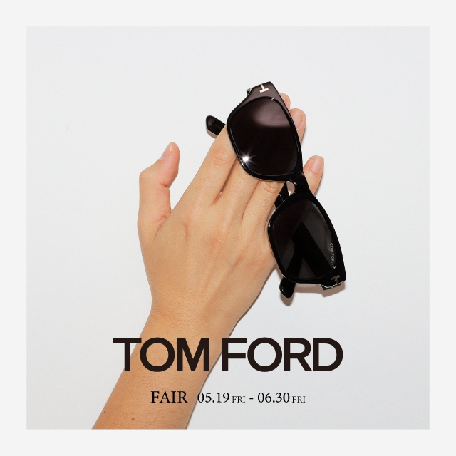 【新潟】TOM FORD FAIRを5月19日(金)開催中！